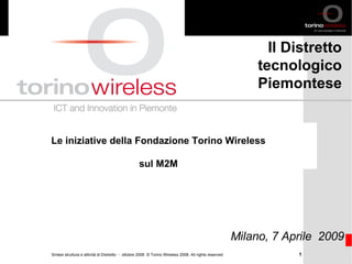 Le iniziative della Fondazione Torino Wireless sul M2M Milano, 7 Aprile  2009 Il Distretto tecnologico Piemontese Stockholm 25-26.09.2003 