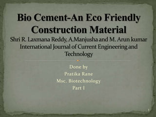 Done by
Pratika Rane
Msc. Biotechnology
Part I
Goa university
1
 