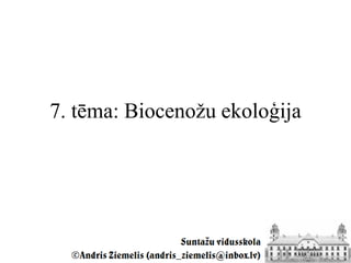 7. tēma: Biocenožu ekoloģija
 