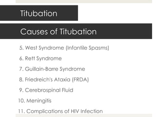 Causes of Titubation 5. West Syndrome (Infantile Spasms)   6. Rett Syndrome      7. Guillain-Barre Syndrome   8. Friedreich's Ataxia (FRDA)   9. Cerebrospinal Fluid   10. Meningitis   11. Complications of HIV Infection Titubation 