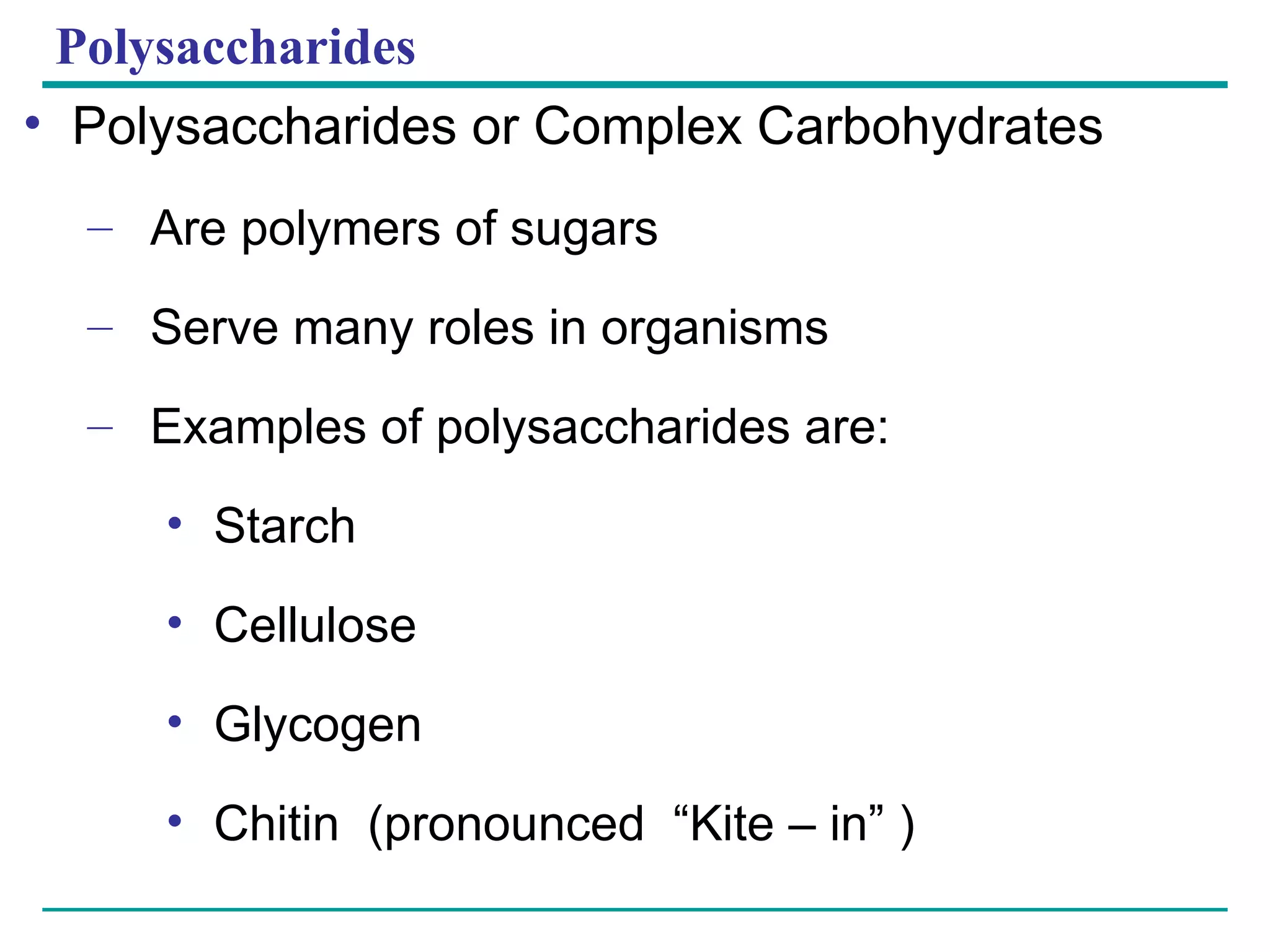 Polysaccharides Polysaccharides or Complex Carbohydrates Are polymers of sugars Serve many roles in organisms Examples of polysaccharides are: Starch Cellulose Glycogen Chitin  (pronounced  “Kite – in” ) 
