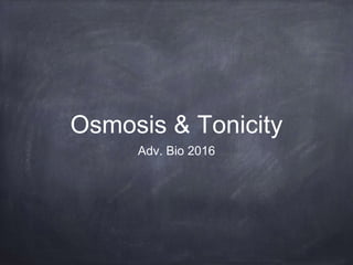 Osmosis & Tonicity
Adv. Bio 2016
 