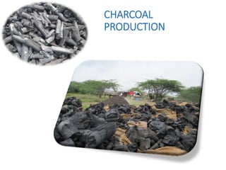 CHARCOAL
PRODUCTION
 