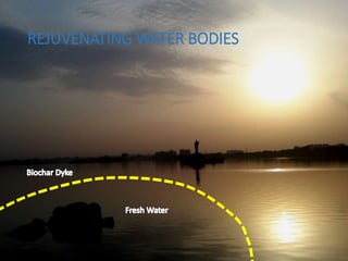 REJUVENATING WATER BODIES
 