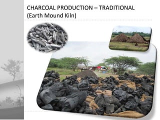 CHARCOAL PRODUCTION – TRADITIONAL (Earth Mound Kiln)<br />