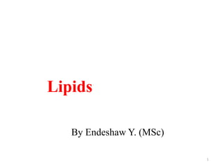 Lipids
By Endeshaw Y. (MSc)
1
 