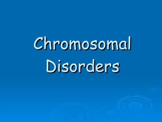 Chromosomal Disorders 
