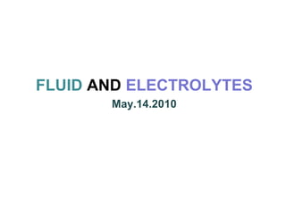 FLUID AND ELECTROLYTES May.14.2010 