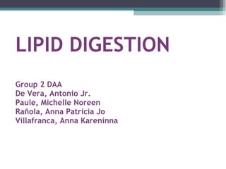 LIPID DIGESTION Group 2 DAA De Vera, Antonio Jr. Paule, Michelle Noreen Rañola, Anna Patricia Jo Villafranca, Anna Kareninna 