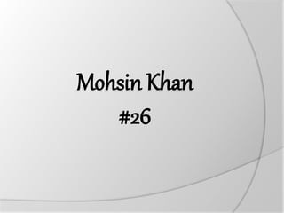 Mohsin Khan
#26
 