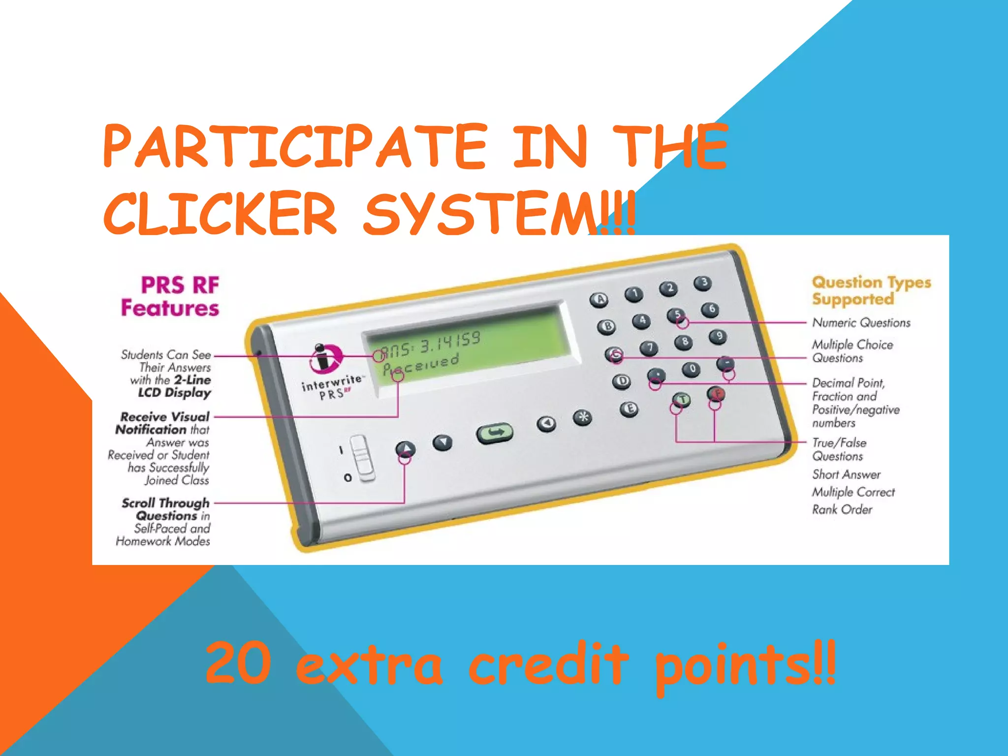 PARTICIPATE IN THE
CLICKER SYSTEM!!!
20 extra credit points!!
 
