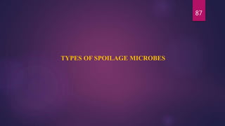 87
TYPES OF SPOILAGE MICROBES
 