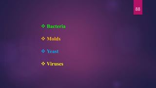 88
 Bacteria
 Molds
 Yeast
 Viruses
 