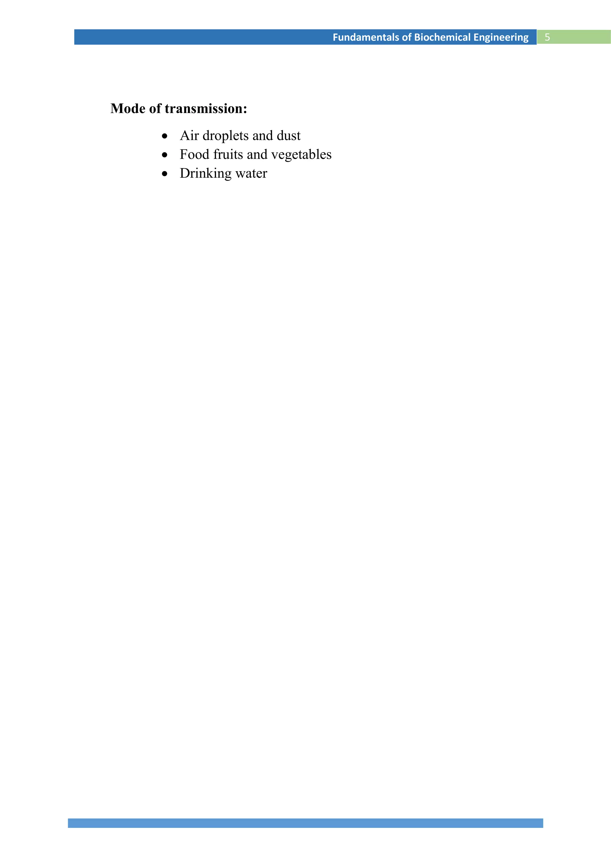 5Fundamentals of Biochemical Engineering
Mode of transmission:
 Air droplets and dust
 Food fruits and vegetables
 Drinking water
 