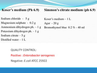 QUALITY CONTROL:
Positive : Enterobacter aerogenes
Negative: E.coli ATCC 25922
 