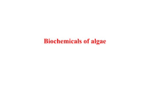 Biochemicals of algae
 