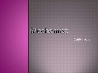 Caitlin Ward Biochemist 