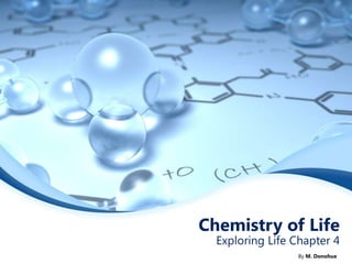 Chemistry of Life Exploring Life Chapter 4 By M. Donohue 