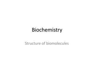 Biochemistry
Structure of biomolecules
 