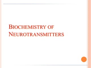 BIOCHEMISTRY OF
NEUROTRANSMITTERS
 