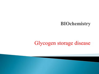 Glycogen storage disease
 