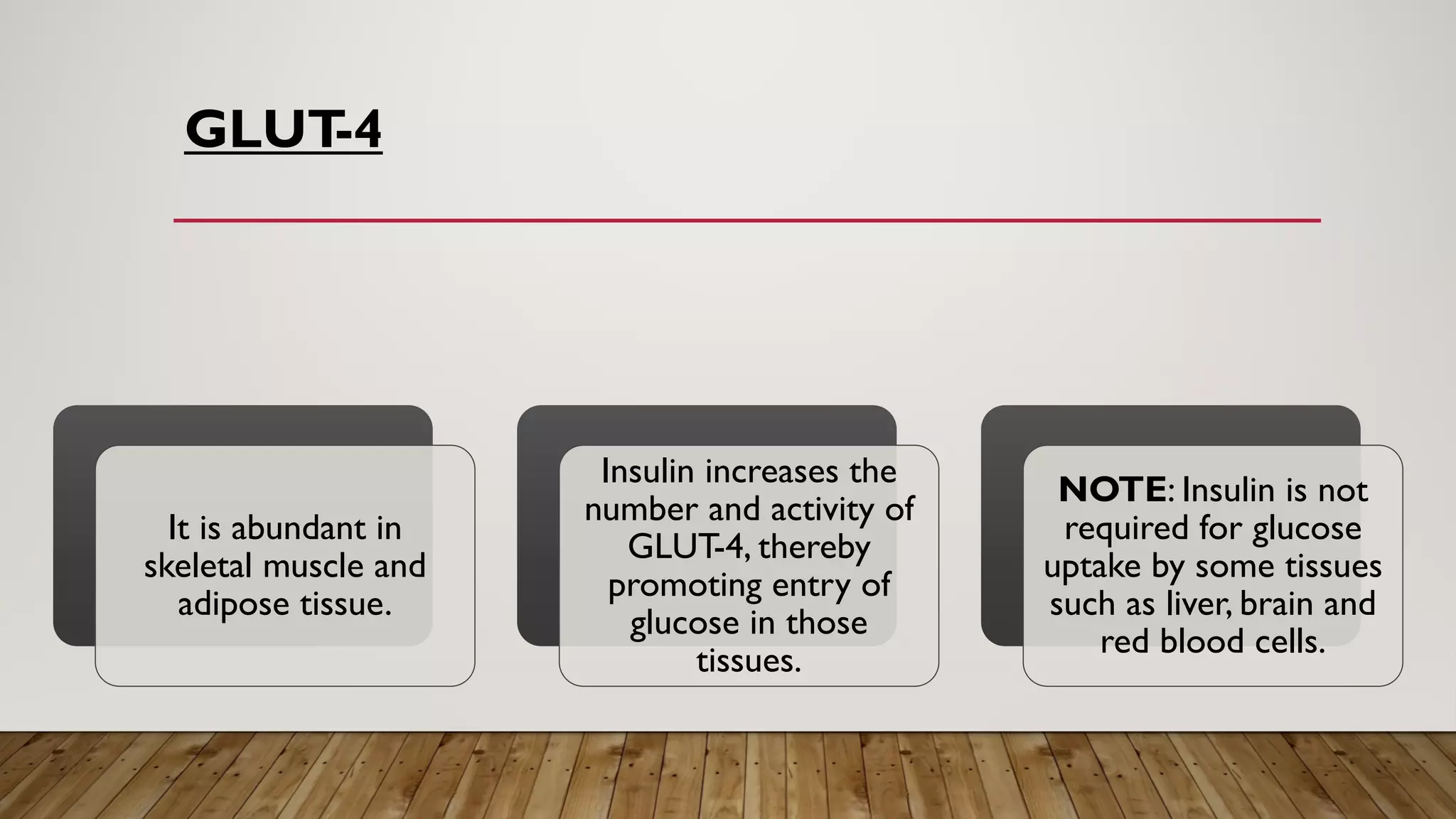 GLUT-4
It is abundant in
skeletal muscle and
adipose tissue.
Insulin increases the
number and activity of
GLUT-4, thereby
promoting entry of
glucose in those
tissues.
NOTE: Insulin is not
required for glucose
uptake by some tissues
such as liver, brain and
red blood cells.
 