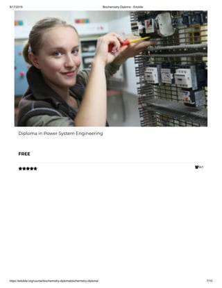 9/17/2019 Biochemistry Diploma - Edukite
https://edukite.org/course/biochemistry-diplomabiochemistry-diploma/ 7/10
965
Diploma in Power System Engineering
FREE

 