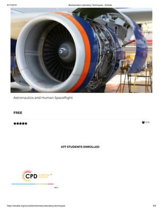 9/17/2019 Biochemistry Laboratory Techniques - Edukite
https://edukite.org/course/biochemistry-laboratory-techniques/ 6/8
1279
Astronautics and Human Space ight
FREE

477 STUDENTS ENROLLED
 