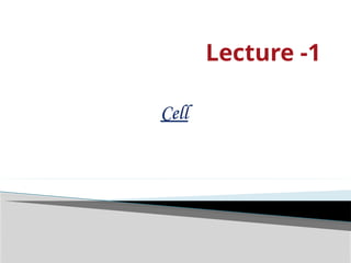 Lecture -1
Cell
 