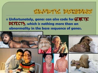  Unfortunately,genes can also code for
        , which is nothing more than an
 abnormality in the base sequence of genes.
 