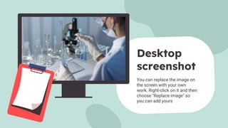 Desktop
screenshot
You can replace the image on
the screen with your own
work. Right-click on it and then
choose "Replace image" so
you can add yours
 