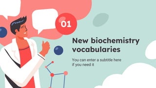New biochemistry
vocabularies
You can enter a subtitle here
if you need it
01
 