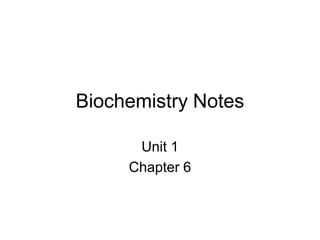 Biochemistry Notes

      Unit 1
     Chapter 6
 