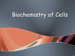 1
Biochemistry of Cells
 