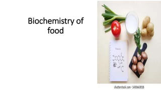 Biochemistry of
food
 