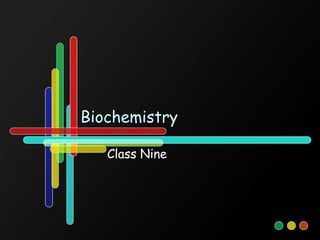 Biochemistry

   Class Nine
 