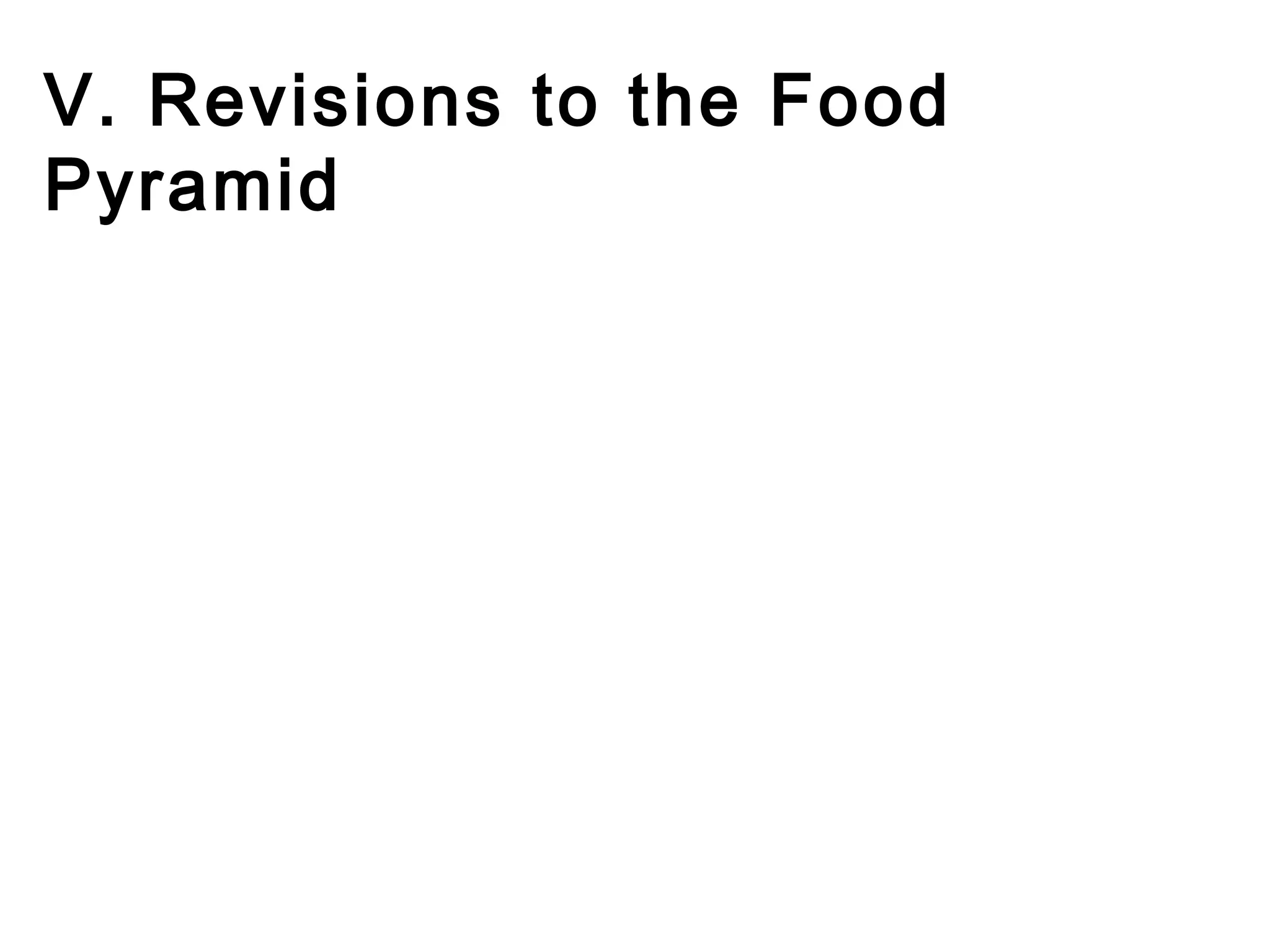 V. Revisions to the Food
Pyramid
 