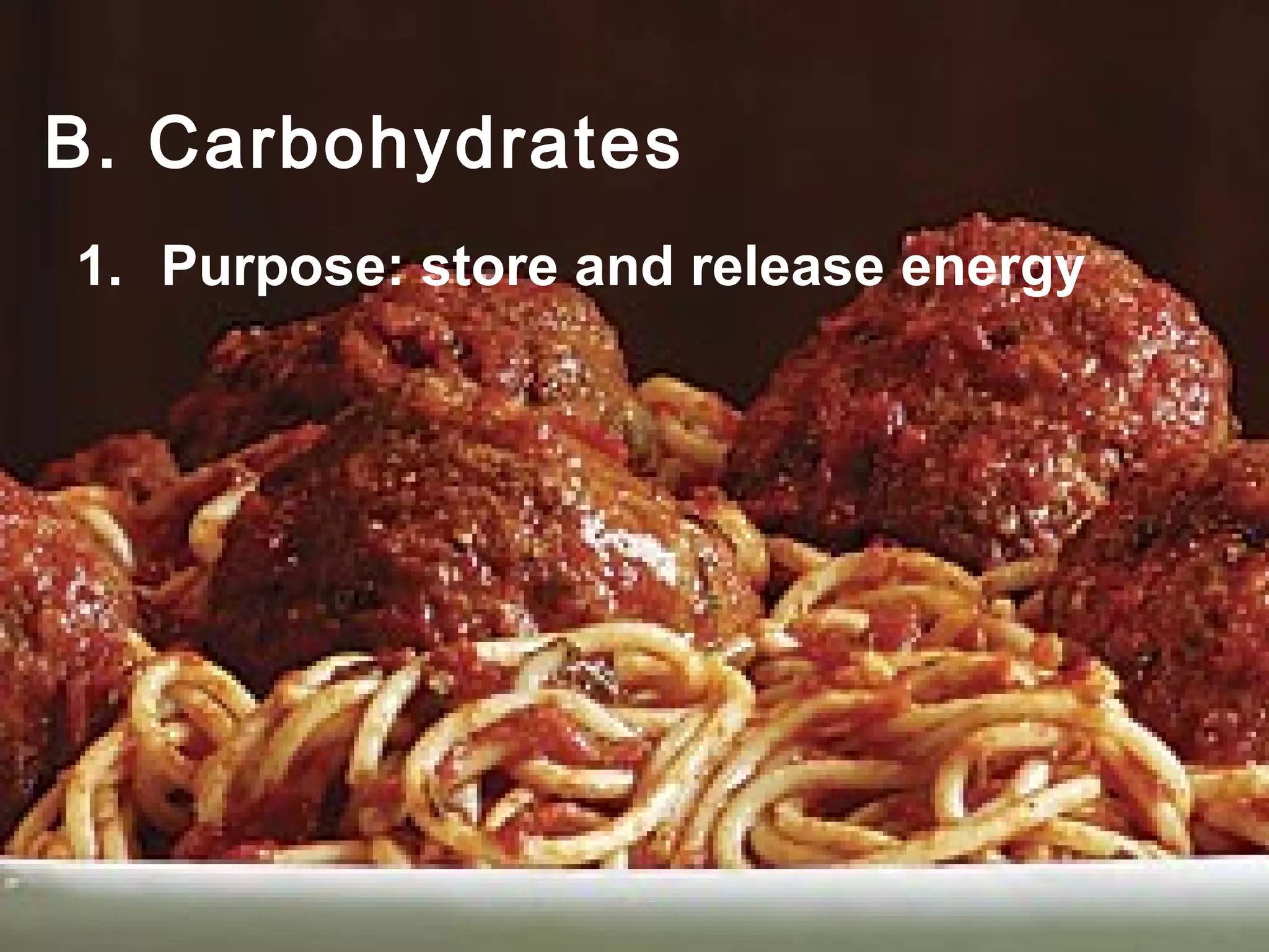 B. Carbohydrates
1. Purpose: store and release energy
 