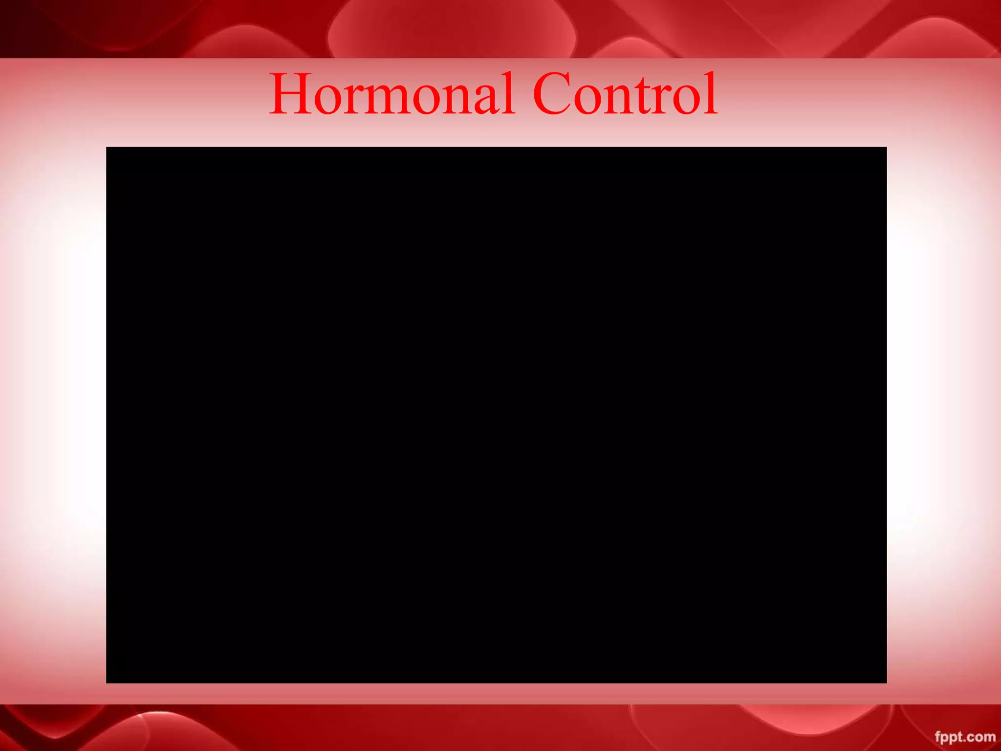 Hormonal Control
 