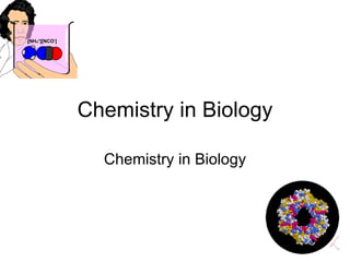 Chemistry in Biology Chemistry in Biology 