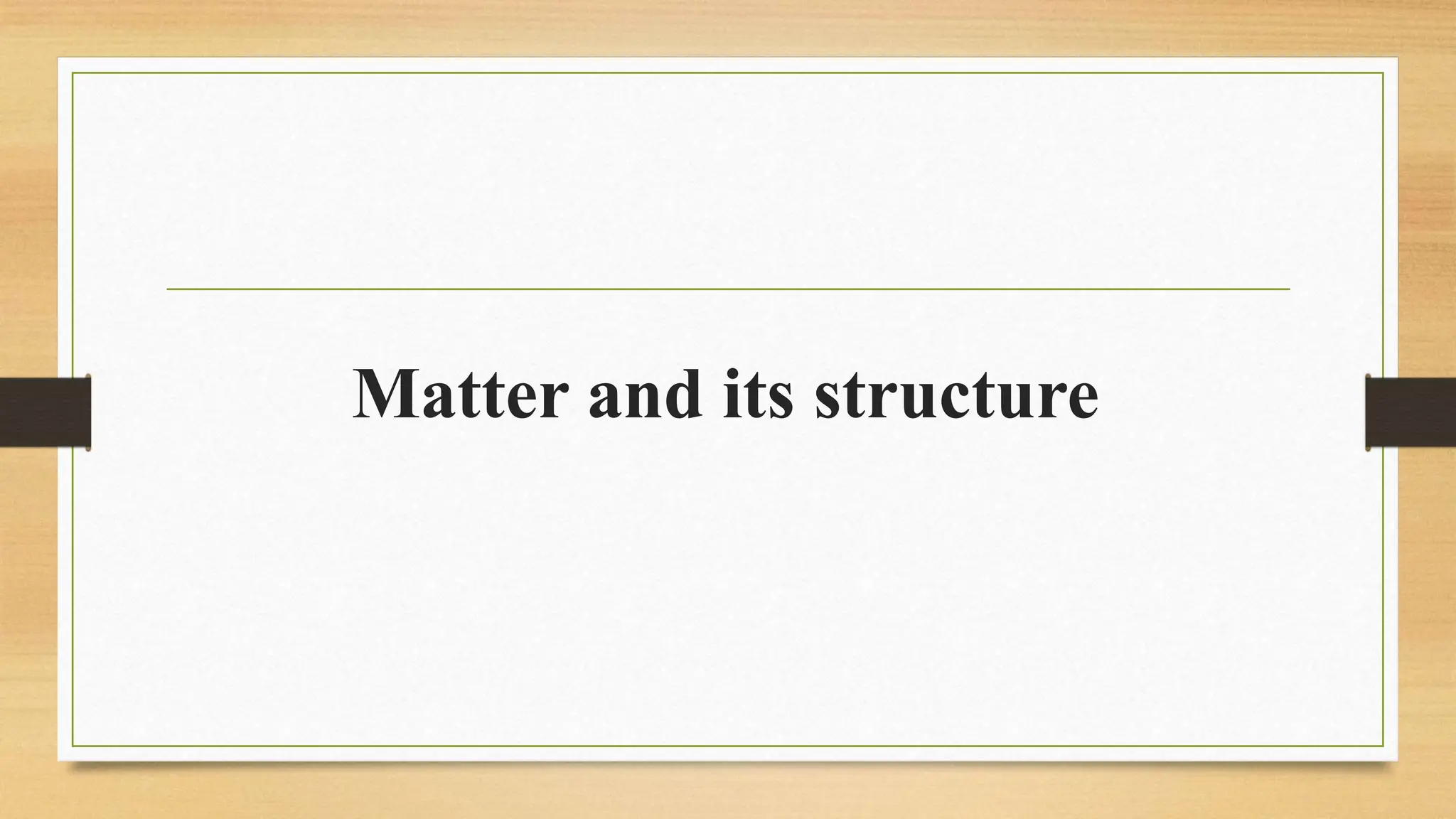 Matter and its structure