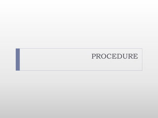 PROCEDURE
 
