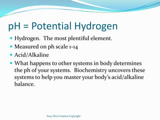 pH = Potential Hydrogen
 Hydrogen. The most plentiful element.
 Measured on ph scale 1-14
 Acid/Alkaline
 What happens...