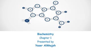 Biochemistry
Chapter 1
Presented by
Yaser Alikhajeh
 