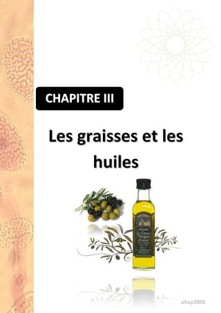 Edition biohay2006
LLeess ggrraaiisssseess eett lleess
hhuuiilleess
CCCHHHAAAPPPIIITTTRRREEE IIIIIIIII
Edition biohay2006
Edition biohay2006
 