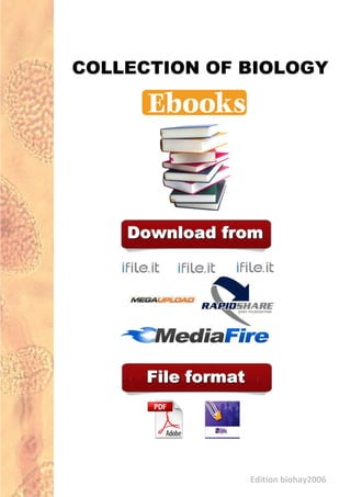 Edition biohay2006
COLLECTION OF BIOLOGY
DDDooowwwnnnllloooaaaddd fffrrrooommm
FFFiiillleee fffooorrrmmmaaattt
 