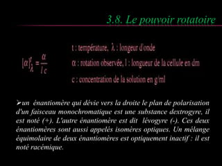3.8. Le pouvoir rotatoire 
un énantiomère qui dévie vers la droite le plan de polarisation 
d'un faisceau monochromatique...
