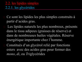 2. Les lipides saponifiables
2.4. Analyse des lipides
 Indice d’iode
 L’indice d’iode est la masse en g de di-iode (I2),
nécessaire pour saturer les doubles liaisons de
100 g de lipides. Cette addition d’halogène,
permet de connaître le nombre moyen de
doubles liaisons (insaturations) présentes dans
le corps gras.
 