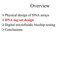 Overview Physical design of DNA arrays  DNA tag set design Digital microfluidic biochip testing Conclusions 