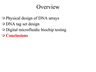 Overview Physical design of DNA arrays  DNA tag set design Digital microfluidic biochip testing Conclusions 
